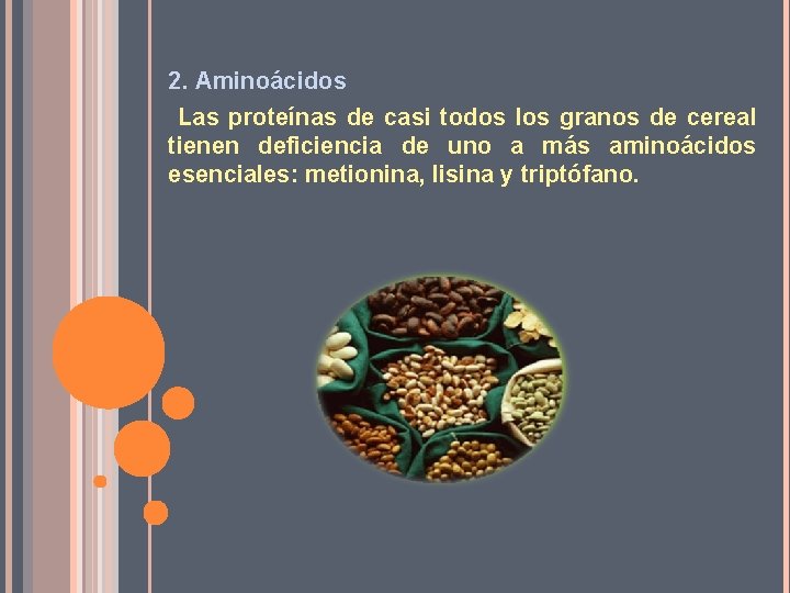 2. Aminoácidos Las proteínas de casi todos los granos de cereal tienen deficiencia de