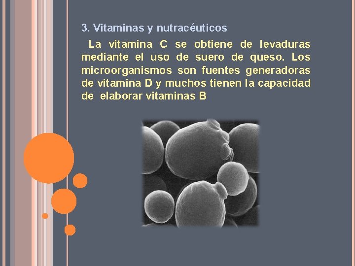 3. Vitaminas y nutracéuticos La vitamina C se obtiene de levaduras mediante el uso