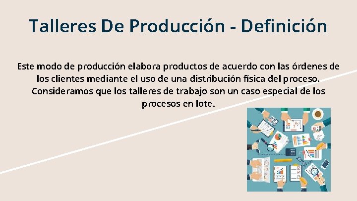 Talleres De Producción - Definición Este modo de producción elabora productos de acuerdo con