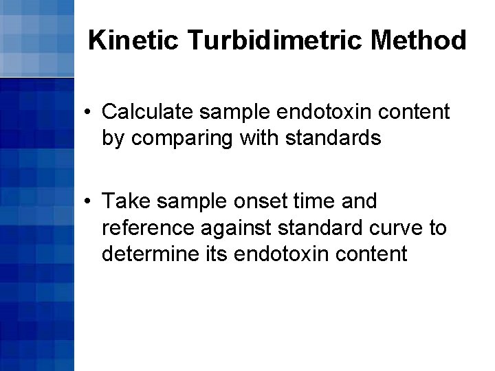 Kinetic Turbidimetric Method • Calculate sample endotoxin content by comparing with standards • Take