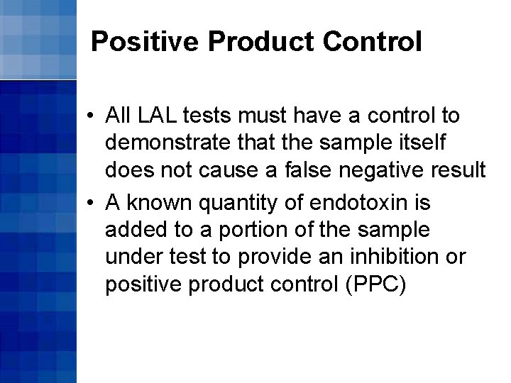 Positive Product Control • All LAL tests must have a control to demonstrate that
