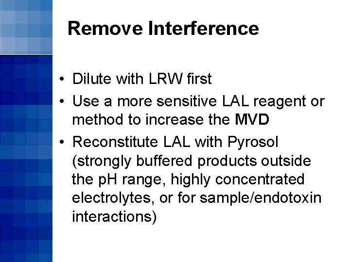 Remove Interference • Dilute with LRW first • Use a more sensitive LAL reagent