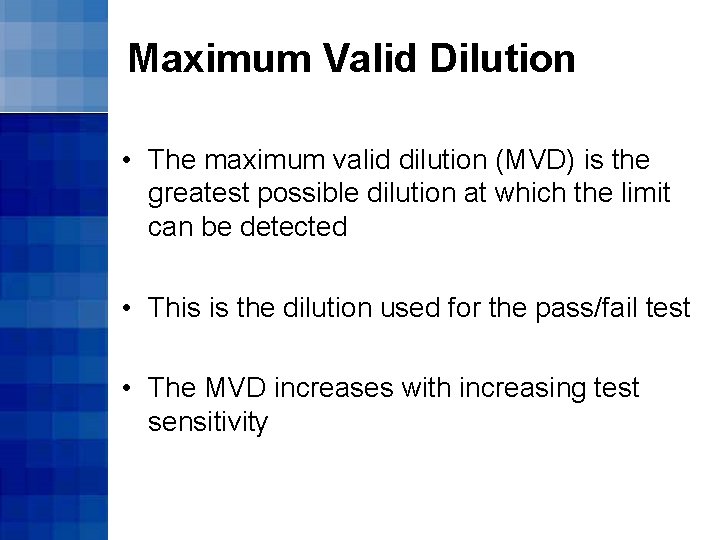 Maximum Valid Dilution • The maximum valid dilution (MVD) is the greatest possible dilution