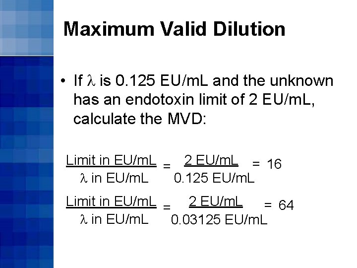 Maximum Valid Dilution • If l is 0. 125 EU/m. L and the unknown