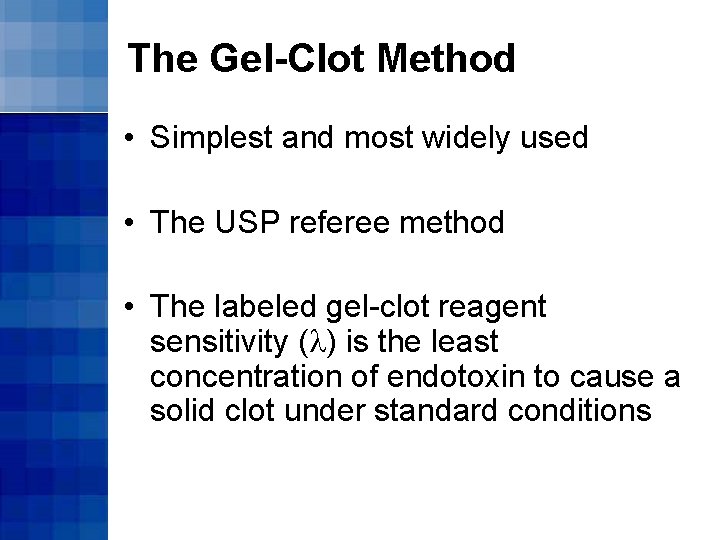 The Gel-Clot Method • Simplest and most widely used • The USP referee method