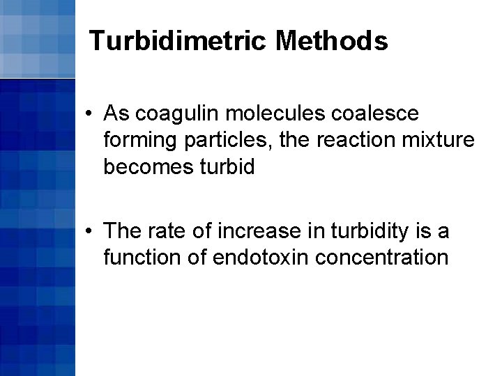 Turbidimetric Methods • As coagulin molecules coalesce forming particles, the reaction mixture becomes turbid