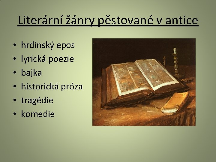 Literární žánry pěstované v antice • • • hrdinský epos lyrická poezie bajka historická