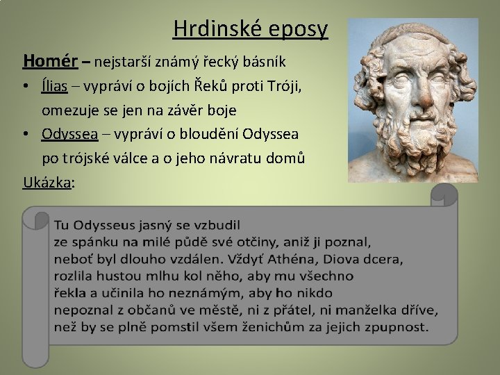 Hrdinské eposy Homér – nejstarší známý řecký básník • Ílias – vypráví o bojích