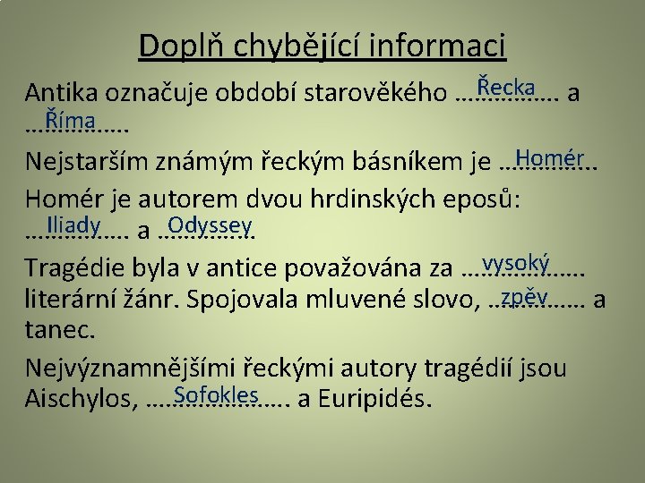 Doplň chybějící informaci Řecka a Antika označuje období starověkého ……………. Říma ……………. Homér Nejstarším