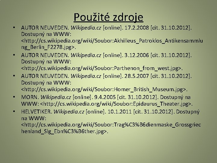 Použité zdroje • AUTOR NEUVEDEN. Wikipedia. cz [online]. 17. 2. 2008 [cit. 31. 10.