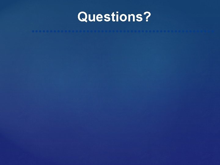 Questions? 