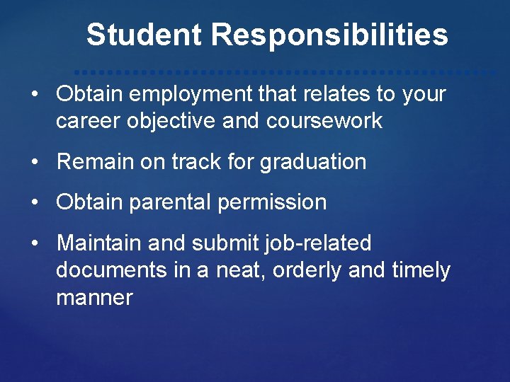 Student Responsibilities • Obtain employment that relates to your career objective and coursework •