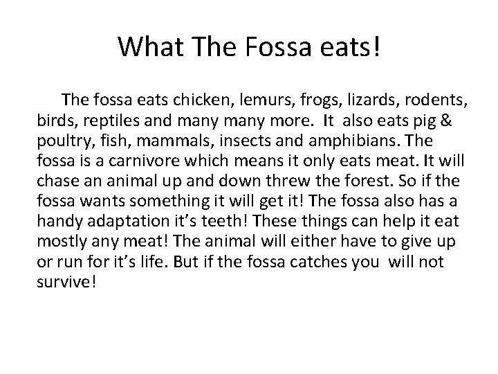 What The Fossa eats! The fossa eats chicken, lemurs, frogs, lizards, rodents, birds, reptiles