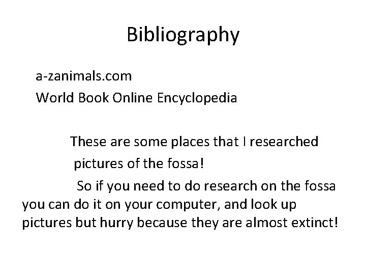 Bibliography a-zanimals. com World Book Online Encyclopedia These are some places that I researched