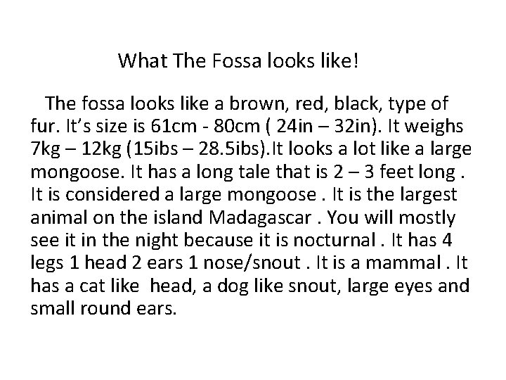 What The Fossa looks like! The fossa looks like a brown, red, black, type