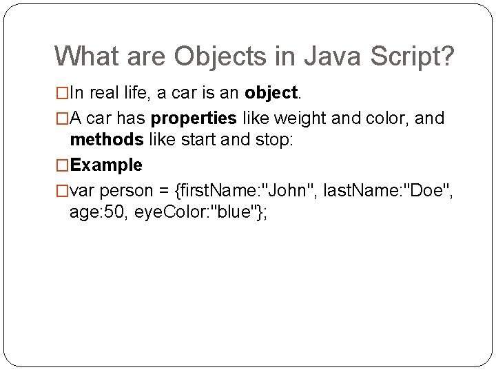 What are Objects in Java Script? �In real life, a car is an object. What are Objects in Java Script? �In real life, a car is an object.