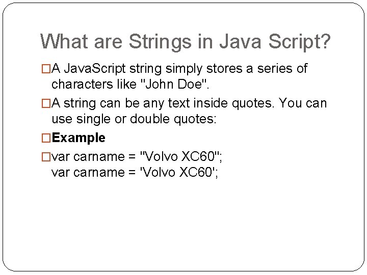 What are Strings in Java Script? �A Java. Script string simply stores a series What are Strings in Java Script? �A Java. Script string simply stores a series