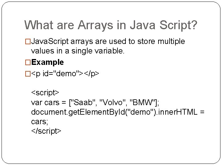 What are Arrays in Java Script? �Java. Script arrays are used to store multiple What are Arrays in Java Script? �Java. Script arrays are used to store multiple