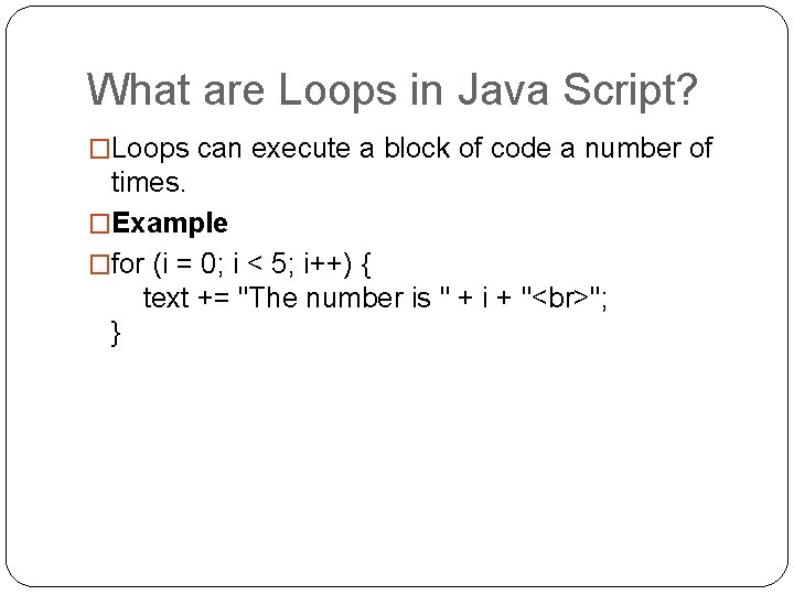What are Loops in Java Script? �Loops can execute a block of code a What are Loops in Java Script? �Loops can execute a block of code a