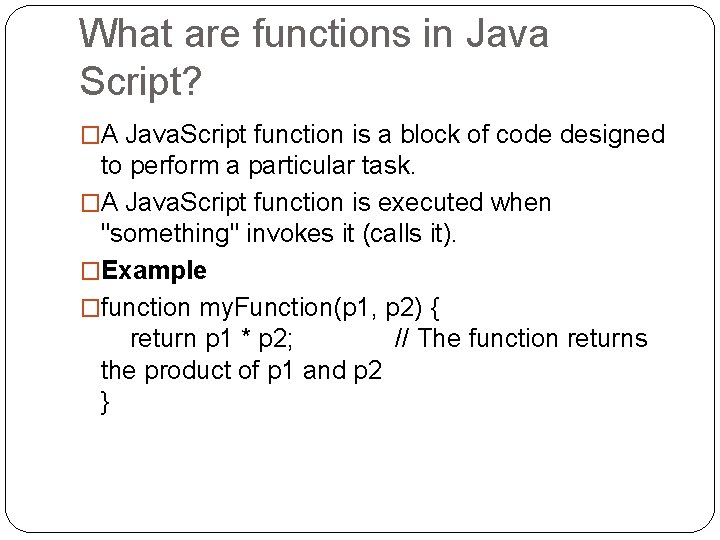 What are functions in Java Script? �A Java. Script function is a block of What are functions in Java Script? �A Java. Script function is a block of