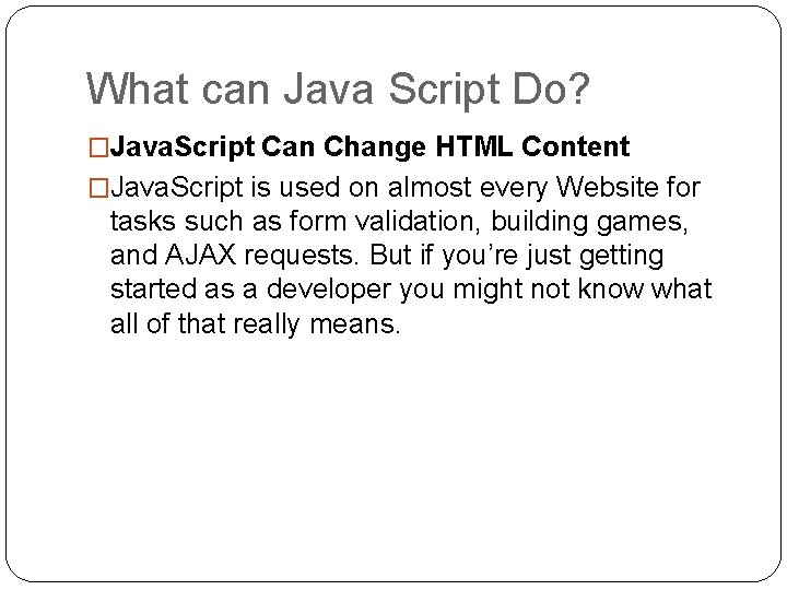 What can Java Script Do? �Java. Script Can Change HTML Content �Java. Script is What can Java Script Do? �Java. Script Can Change HTML Content �Java. Script is