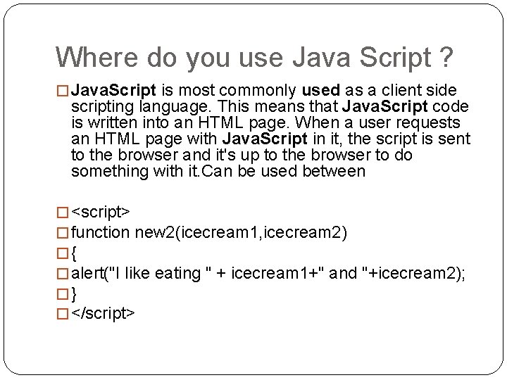 Where do you use Java Script ? � Java. Script is most commonly used Where do you use Java Script ? � Java. Script is most commonly used