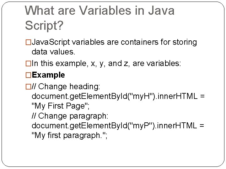 What are Variables in Java Script? �Java. Script variables are containers for storing data What are Variables in Java Script? �Java. Script variables are containers for storing data