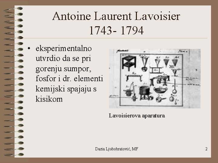 Antoine Laurent Lavoisier 1743 - 1794 • eksperimentalno utvrdio da se pri gorenju sumpor,