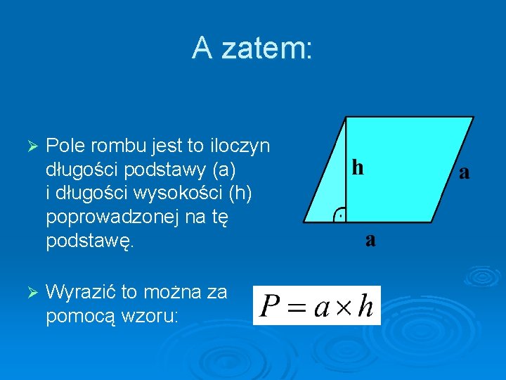 A zatem: Ø Pole rombu jest to iloczyn długości podstawy (a) i długości wysokości