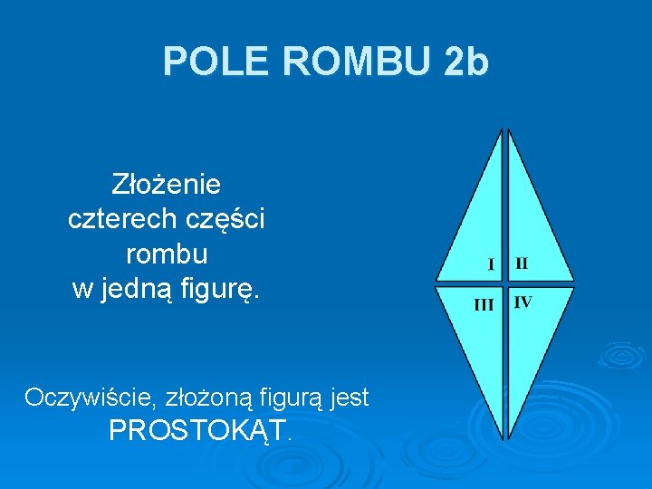 POLE ROMBU 2 b Złożenie czterech części rombu w jedną figurę. Oczywiście, złożoną figurą