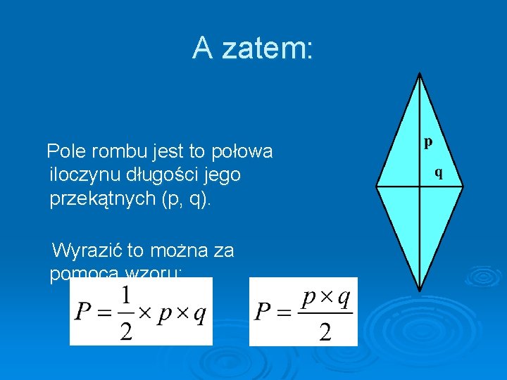 A zatem: Pole rombu jest to połowa iloczynu długości jego przekątnych (p, q). Wyrazić