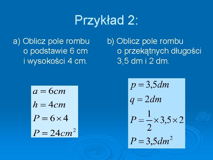 Przykład 2: a) Oblicz pole rombu o podstawie 6 cm i wysokości 4 cm.