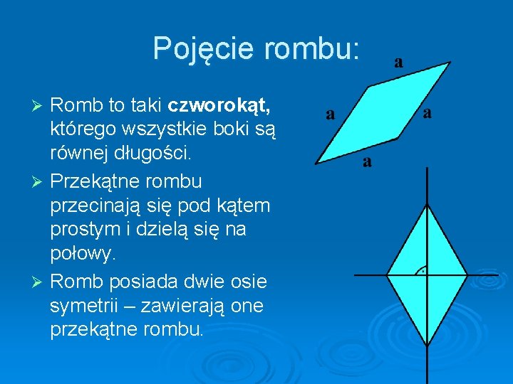 Pojęcie rombu: Romb to taki czworokąt, którego wszystkie boki są równej długości. Ø Przekątne