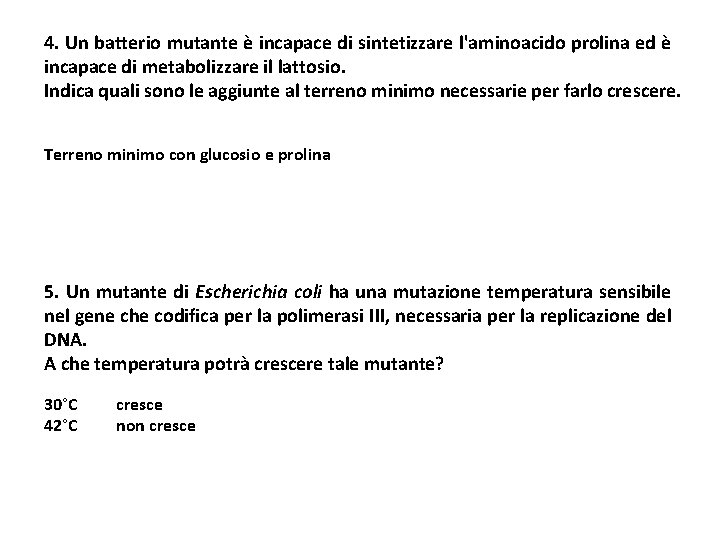 4. Un batterio mutante è incapace di sintetizzare l'aminoacido prolina ed è incapace di