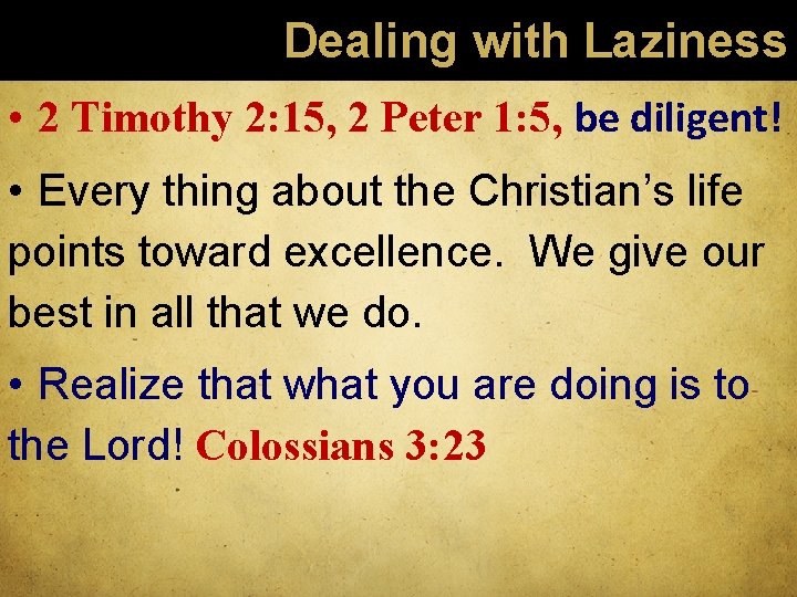 Dealing with Laziness • 2 Timothy 2: 15, 2 Peter 1: 5, be diligent!