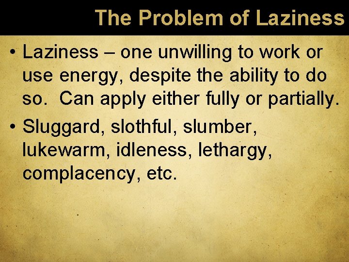 The Problem of Laziness • Laziness – one unwilling to work or use energy,