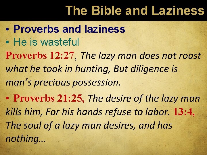 The Bible and Laziness • Proverbs and laziness • He is wasteful Proverbs 12:
