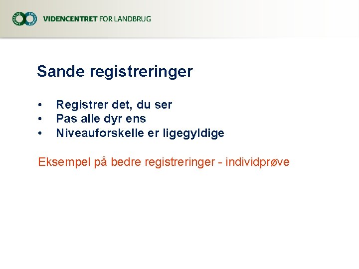 Sande registreringer • • • Registrer det, du ser Pas alle dyr ens Niveauforskelle