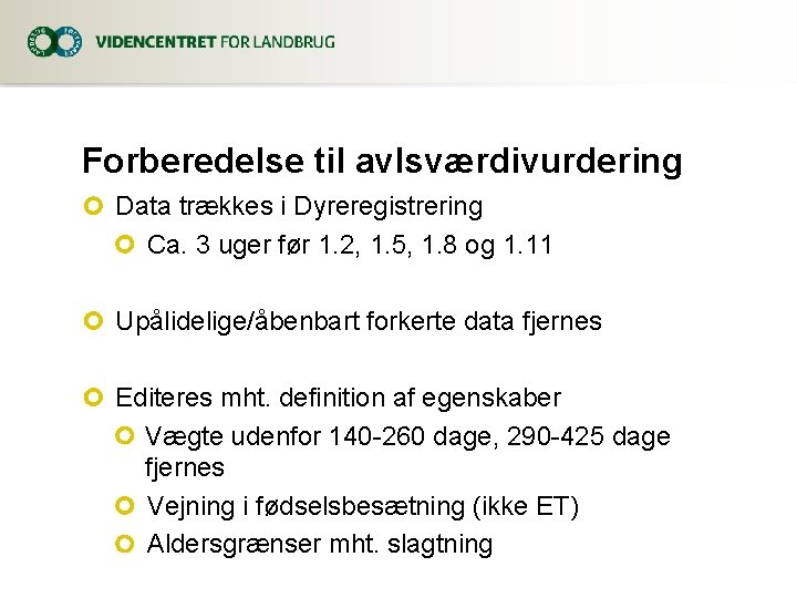 Forberedelse til avlsværdivurdering Data trækkes i Dyreregistrering Ca. 3 uger før 1. 2, 1.