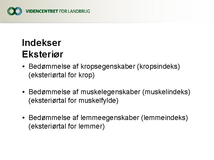 Indekser Eksteriør • Bedømmelse af kropsegenskaber (kropsindeks) (eksteriørtal for krop) • Bedømmelse af muskelegenskaber