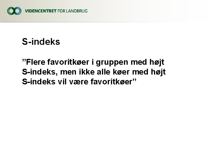 S-indeks ”Flere favoritkøer i gruppen med højt S-indeks, men ikke alle køer med højt