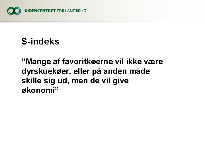 S-indeks ”Mange af favoritkøerne vil ikke være dyrskuekøer, eller på anden måde skille sig