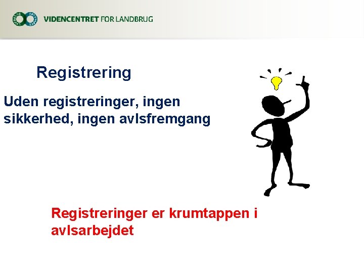 Registrering Uden registreringer, ingen sikkerhed, ingen avlsfremgang Registreringer er krumtappen i avlsarbejdet 