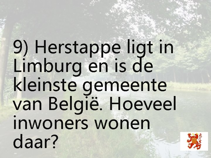 9) Herstappe ligt in Limburg en is de kleinste gemeente van België. Hoeveel inwoners