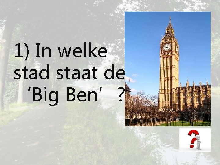 1) In welke stad staat de ‘Big Ben’? 