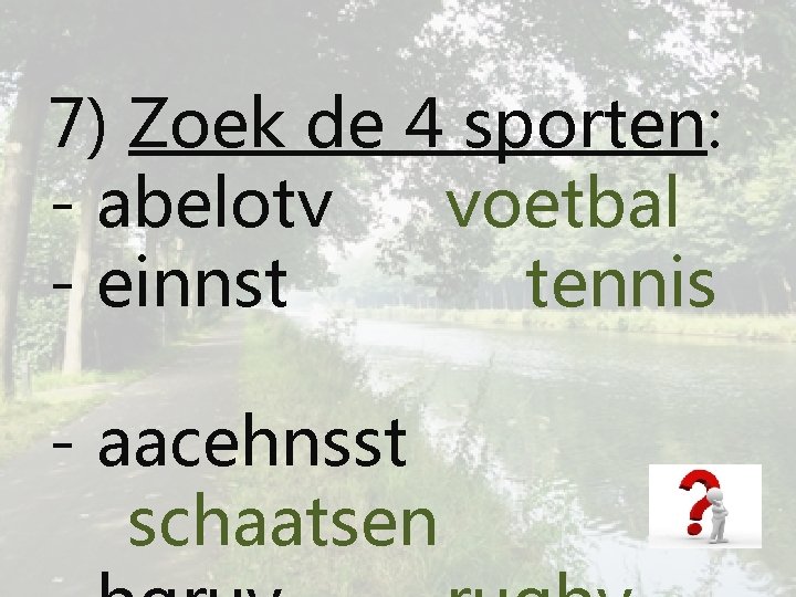 7) Zoek de 4 sporten: - abelotv voetbal - einnst tennis - aacehnsst schaatsen