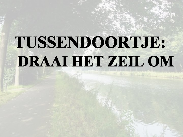 TUSSENDOORTJE: DRAAI HET ZEIL OM 