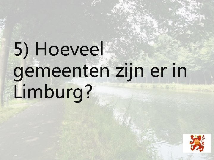 5) Hoeveel gemeenten zijn er in Limburg? 