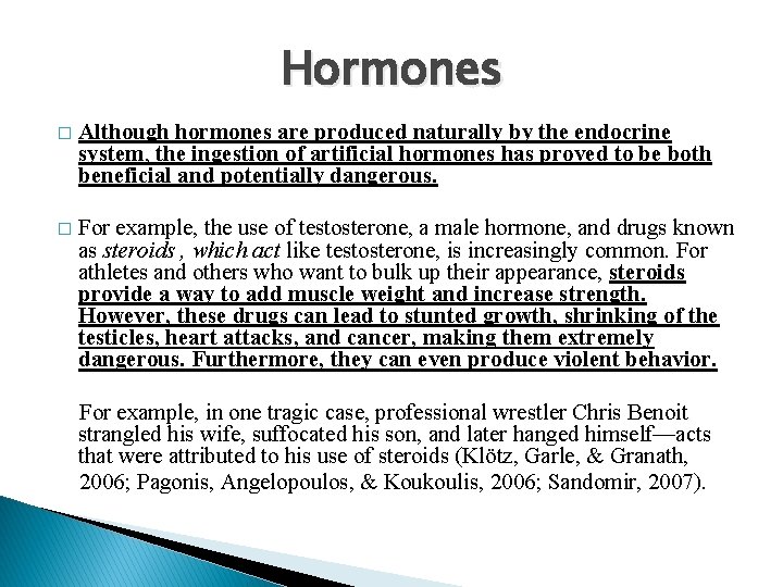 Hormones � Although hormones are produced naturally by the endocrine system, the ingestion of