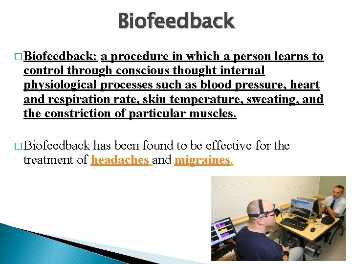 Biofeedback � Biofeedback: a procedure in which a person learns to control through conscious